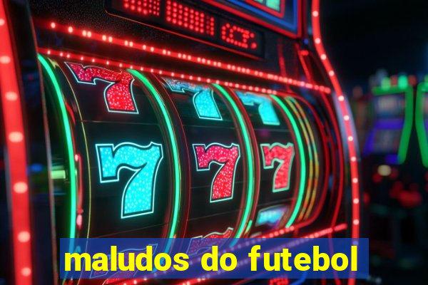 maludos do futebol